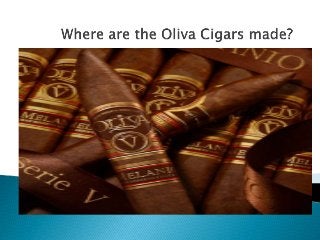 Where are the oliva cigars made