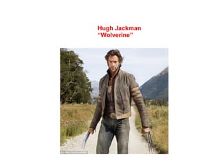 Hugh Jackman
“Wolverine”
 