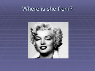 Where is she from? 