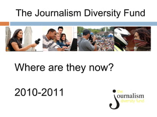 The Journalism Diversity Fund ,[object Object],[object Object]