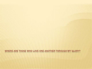 Where are those who love one another through