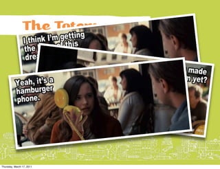 The Totem


                           How do we inspire people to
                           connect with the real world?




Thursday, March 17, 2011
 