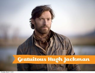 Gratuitous Hugh Jackman
Thursday, March 17, 2011
 