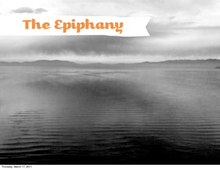 The Epiphany




Thursday, March 17, 2011
 