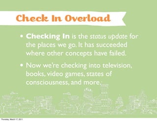 Check In Overload
                    • Checking In is the status update for
                           the places we go. ...