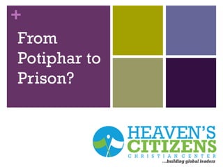 +
From
Potiphar to
Prison?
 