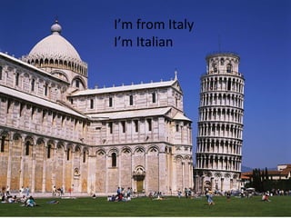 I’m from Italy I’m Italian 