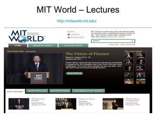 MIT World – Lectures http://mitworld.mit.edu/   