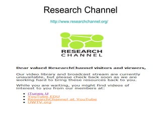 Research Channel http://www.researchchannel.org/   