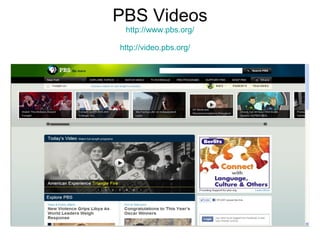PBS Videos http://www.pbs.org/ http://video.pbs.org/   