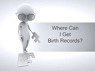 Where Can
      I Get
Birth Records?
 