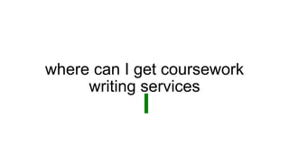 where can I get coursework
writing services
 
