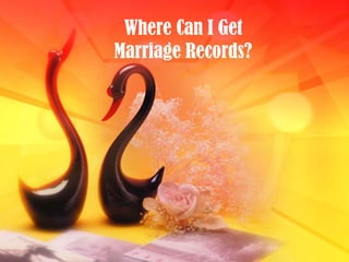 Where Can I Get
Marriage Records?
 
