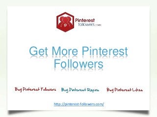 Get More Pinterest
Followers
http://pinterest-followers.com/
 