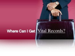 Where Can I Get   Vital Records?
 