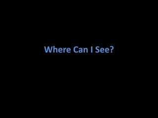 Where Can I See?
 