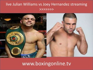 live Julian Williams vs Joey Hernandez streaming
>>>>>>>
www.boxingonline.tv
 