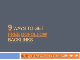 9Ways to get FreeDofollowBackLinks By Sky High Linker – SEO Software 