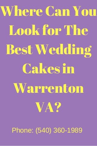 Where Can You
Look for The
Best Wedding
Cakes in
Warrenton
VA?
Phone: (540) 360­1989
 