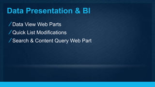 Data View Web Parts
Quick List Modifications
Search & Content Query Web Part
 