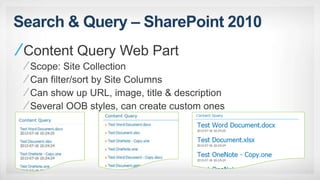 Search & Query – SharePoint 2010
Content Query Web Part
Scope: Site Collection
Can filter/sort by Site Columns
Can show up URL, image, title & description
Several OOB styles, can create custom ones
 