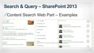 Search & Query – SharePoint 2013
Content Search Web Part – Examples
 
