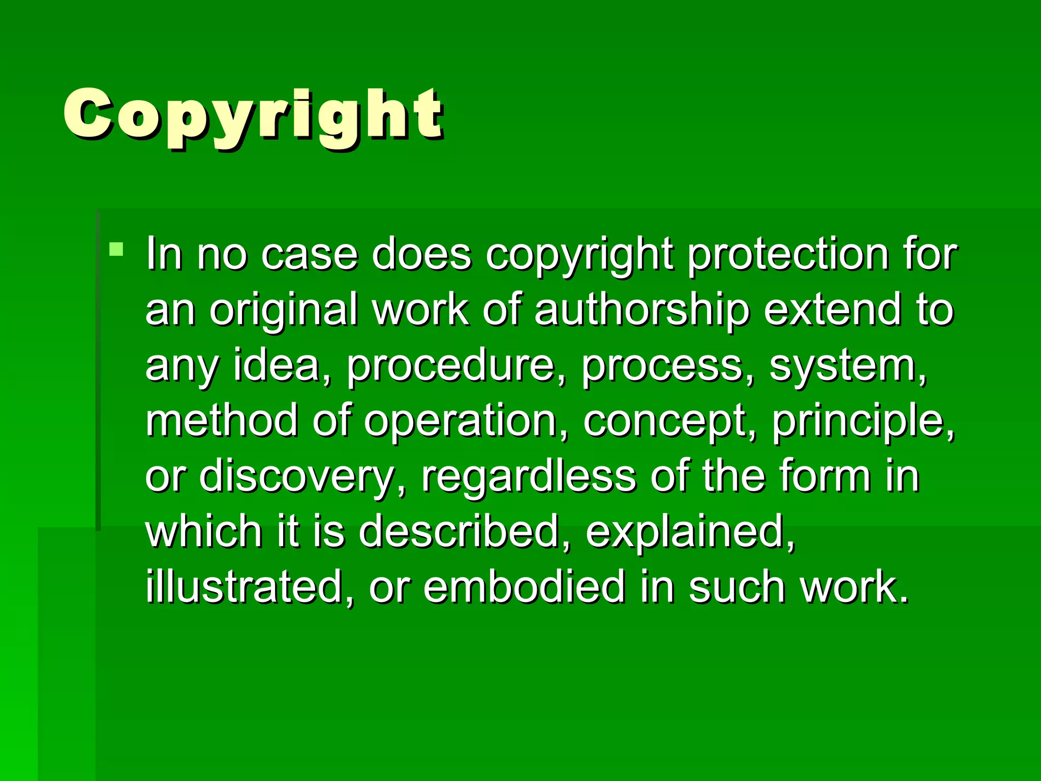 Copyright In no case does copyright protection for an original work of authorship extend to any idea, procedure, process, system, method of operation, concept, principle, or discovery, regardless of the form in which it is described, explained, illustrated, or embodied in such work. 