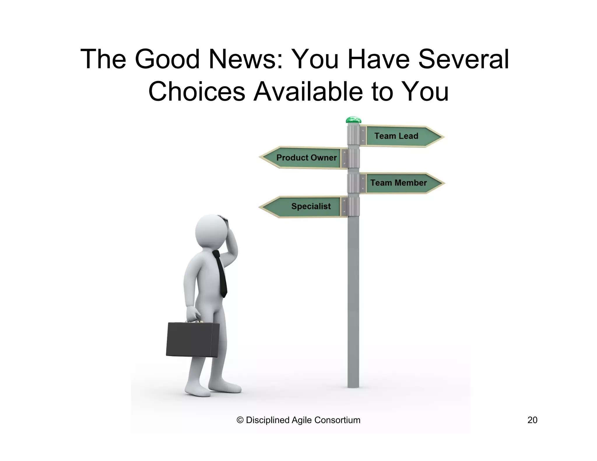 The Good News: You Have Several
Choices Available to You
© Disciplined Agile Consortium 20
 
