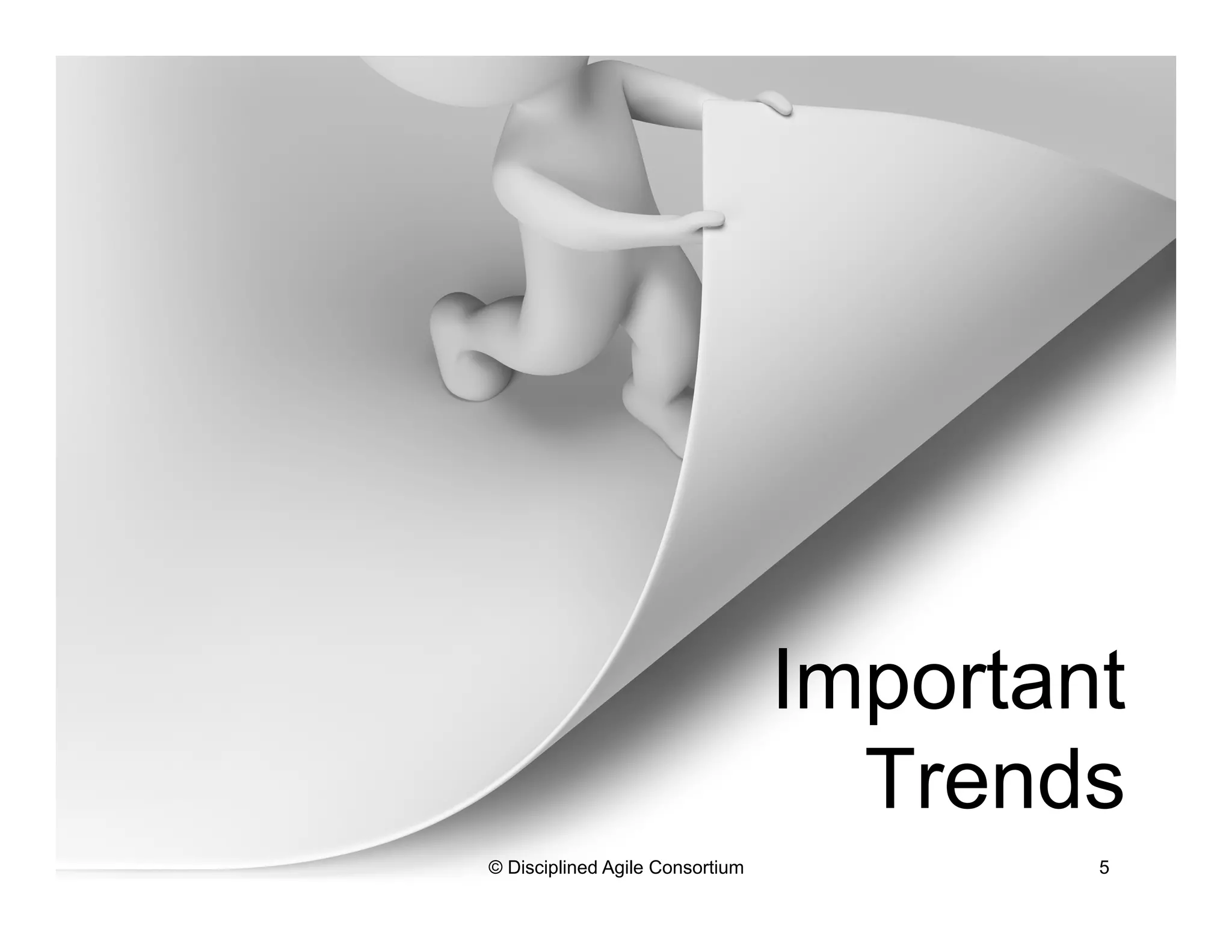 Important
Trends
© Disciplined Agile Consortium 5
 