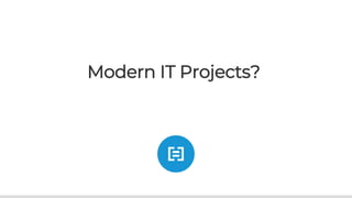 Modern IT Projects?
 