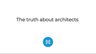 The truth about architects
 