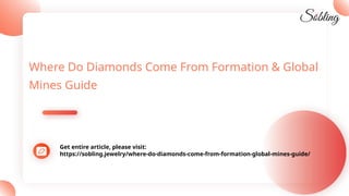 Where Do Diamonds Come From Formation & Global
Mines Guide
Get entire article, please visit:
https://sobling.jewelry/where...
