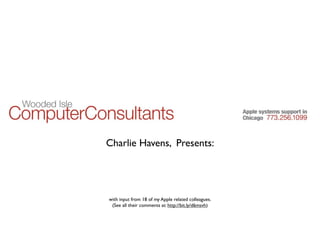 Charlie Havens, Presents:




with input from 18 of my Apple related colleagues.
 (See all their comments at: http://bit.ly/d6msvh)
 