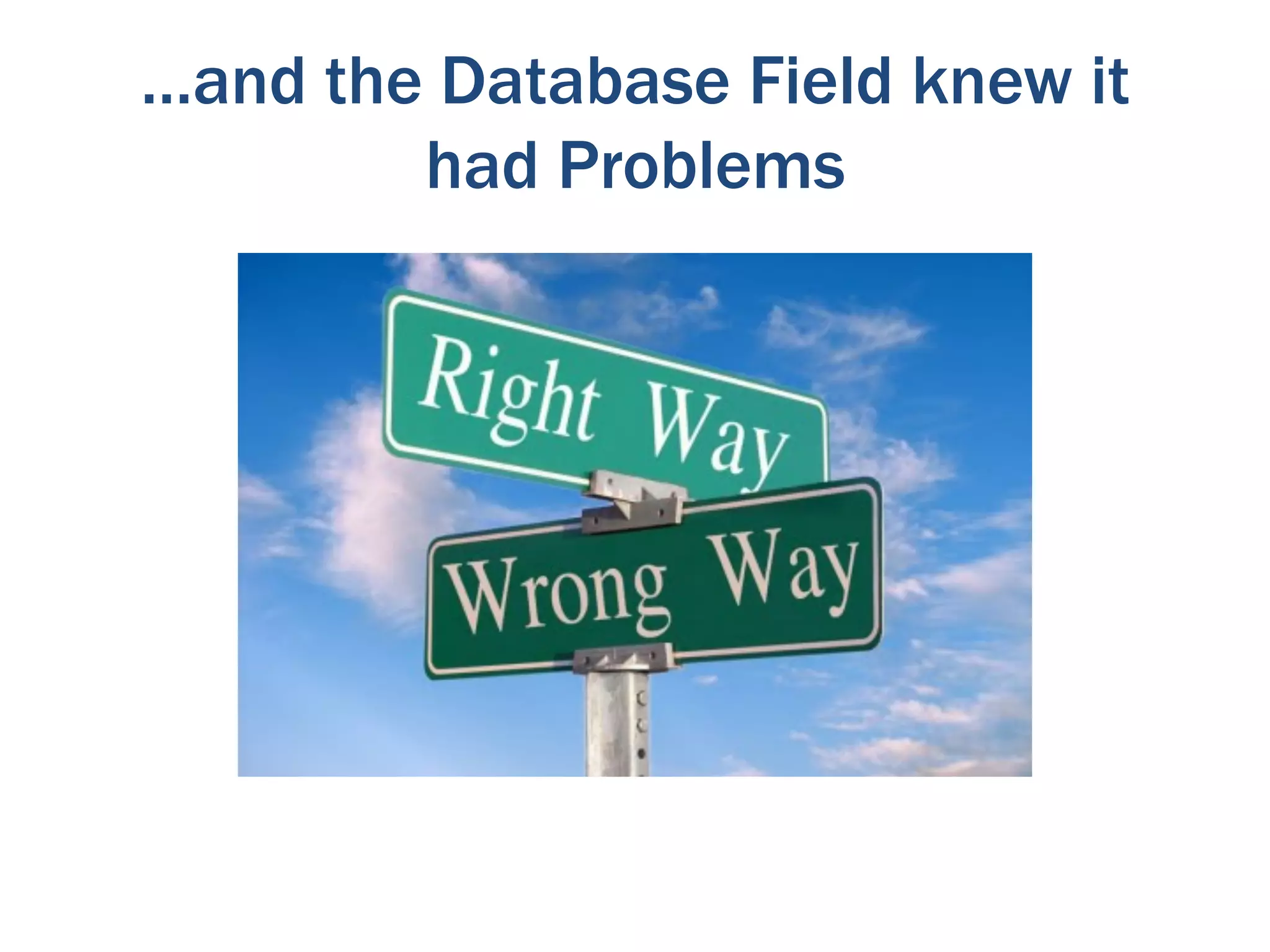 …and the Database Field knew it
        had Problems
 