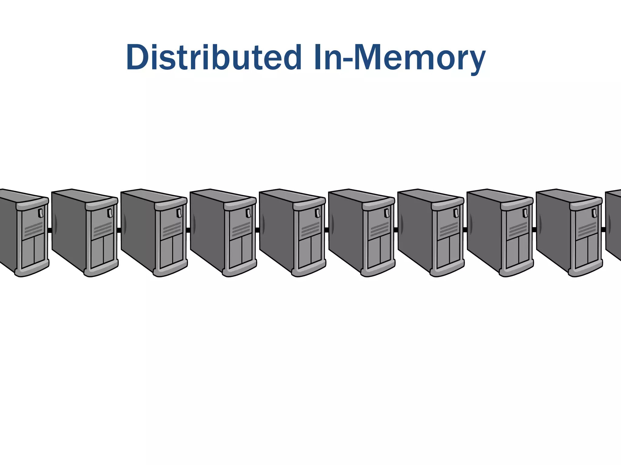 Distributed In-Memory
 