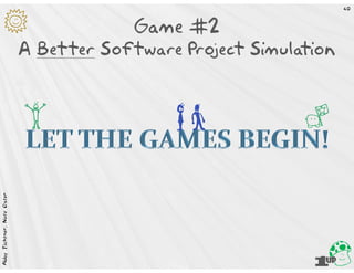 40



        K                                Game #2
                            A Better Software Project Simulation



                            k                hR             Q
Abby Fichtner, Nate Oster




                                                               d
 
