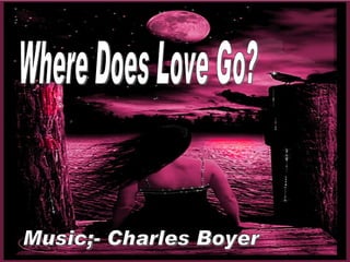 Where Does Love Go? Music;- Charles Boyer 