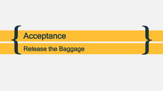{ }Acceptance
Release the Baggage
 