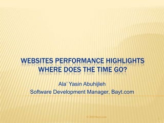 Websites Performance HighlightsWhere does the time go? Ala’ YasinAbuhijleh Software Development Manager, Bayt.com 1 