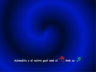 Automtic o al vostre gust amb el   ?   Amb so  ? 