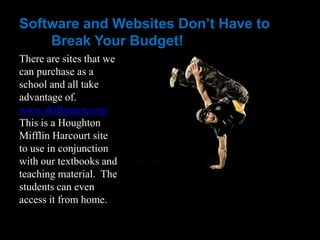 Software and Websites Don’t Have to
    Break Your Budget!
There are sites that we
can purchase as a
school and all take
advantage of.
www.skillstutor.com
This is a Houghton
Mifflin Harcourt site
to use in conjunction
with our textbooks and
teaching material. The
students can even
access it from home.
 