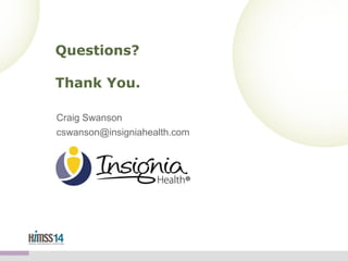 Questions?
Thank You.
Craig Swanson
cswanson@insigniahealth.com

 