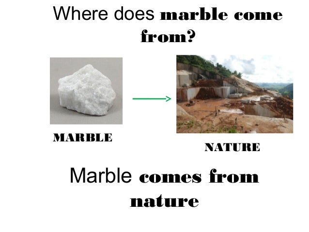 Where does marble come from?