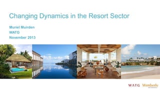 Changing Dynamics in the Resort Sector
Muriel Muirden
WATG
November 2013

 
