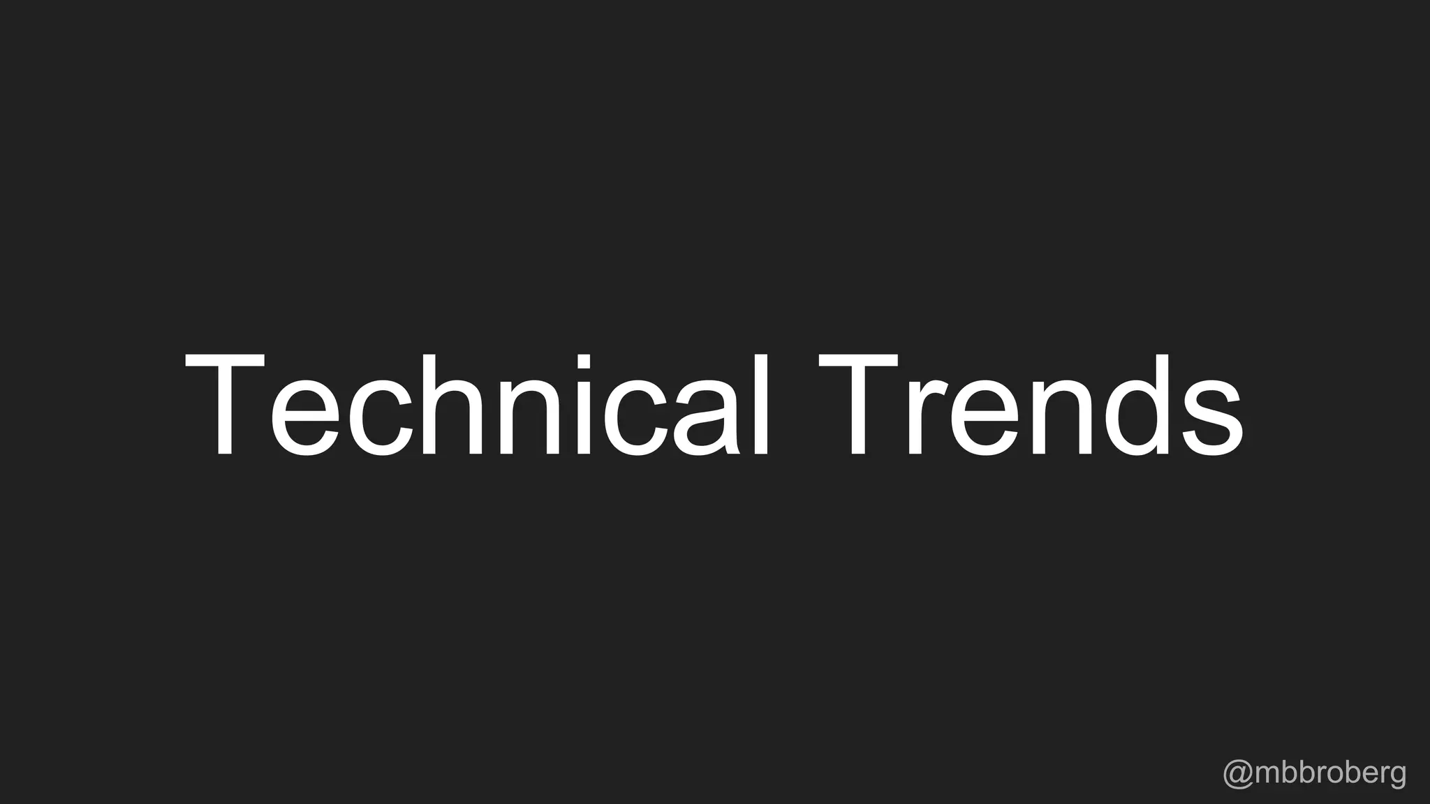 Technical Trends
@mbbroberg
 