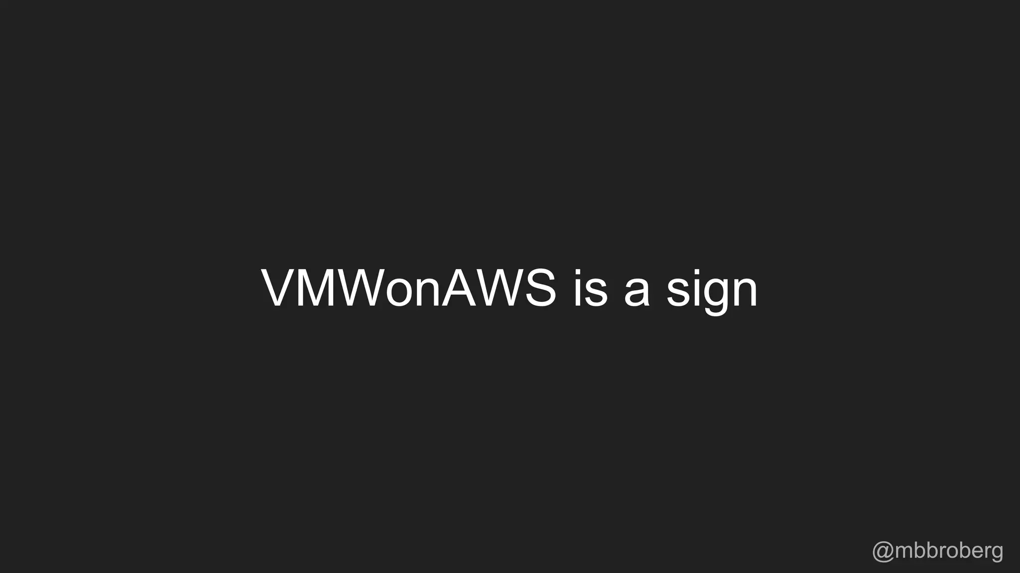 VMWonAWS is a sign
@mbbroberg
 