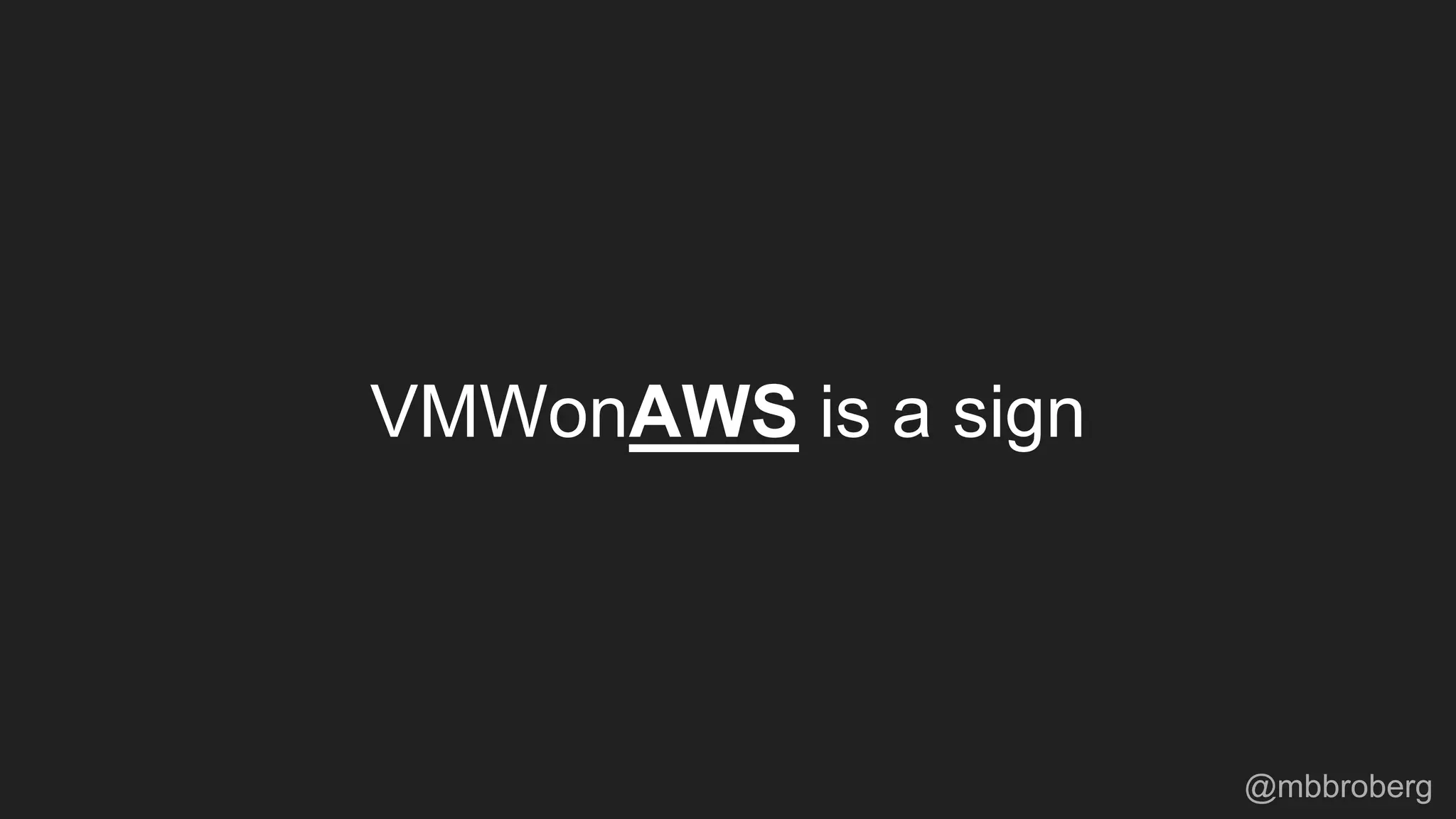 VMWonAWS is a sign
@mbbroberg
 