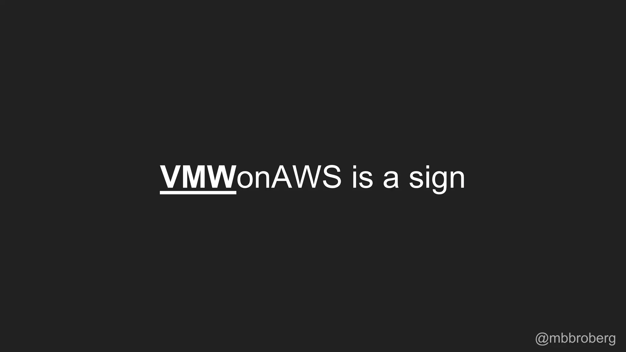 VMWonAWS is a sign
@mbbroberg
 