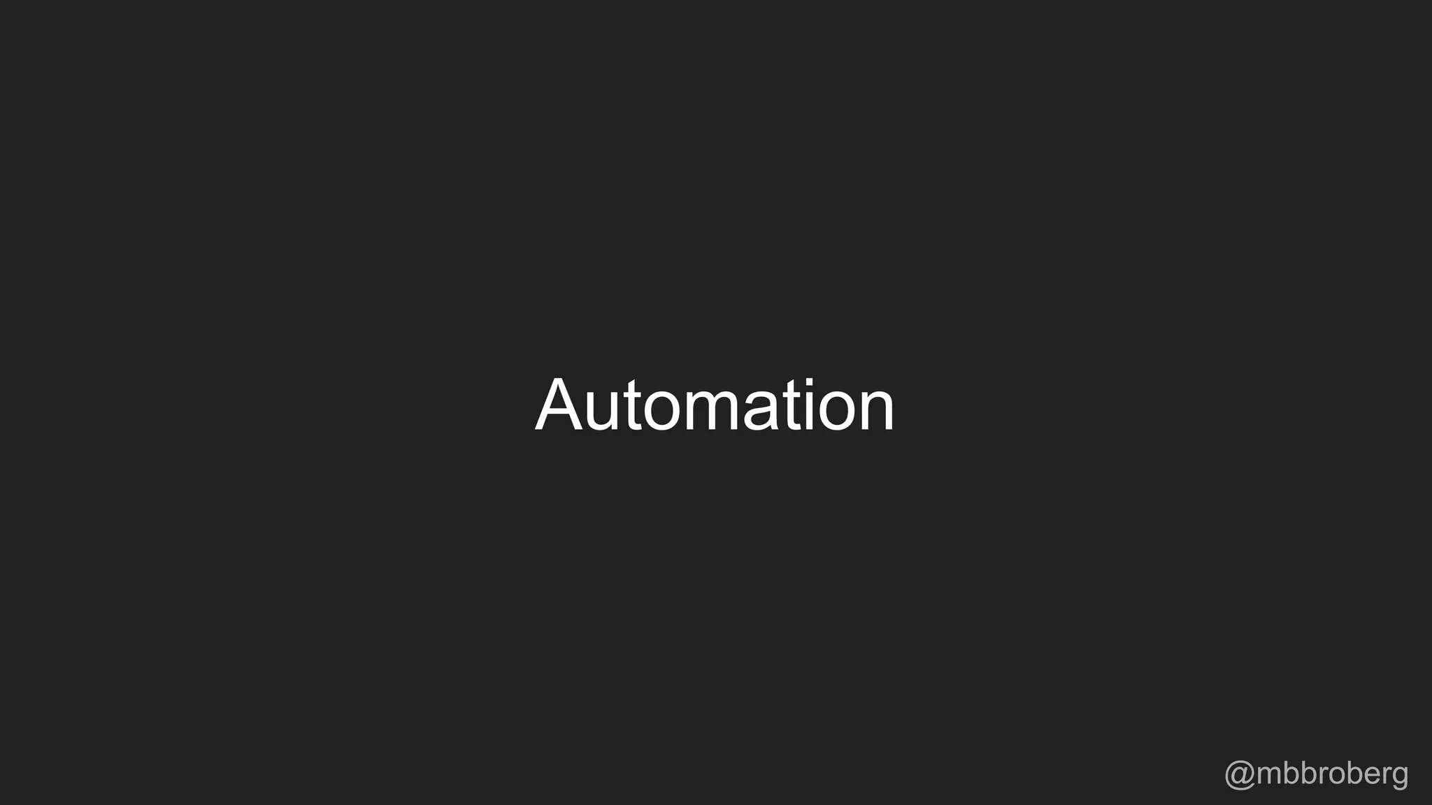 Automation
@mbbroberg
 