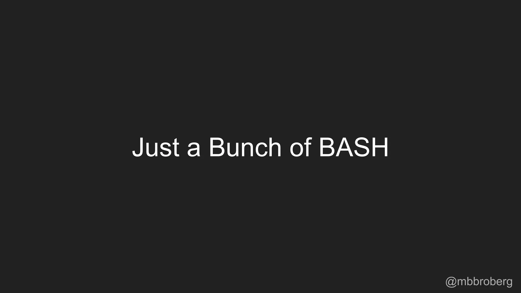 Just a Bunch of BASH
@mbbroberg
 